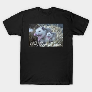 Don't Talk to Me or My Son Ever Again - Possum style T-Shirt